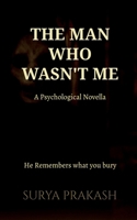 The Man who Wasn't Me: He Remembers what your bury. B0G533Y2KY Book Cover