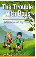The Trouble with Boys: Memories of My Youth 1530883466 Book Cover