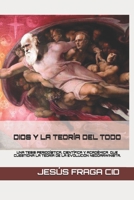 Dios y la Teor?a Del Todo : Una Tesis Period?stica, Cient?fica y Acad?mica Interdisciplinar Que Cuestiona la Teor?a de la Evoluci?n Neodarwinista 1096875284 Book Cover