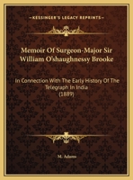 Memoir Of Surgeon-major Sir W. O'shaughnessy Brooke ... In Connection With The Early History Of The Telegraph In India 3337060951 Book Cover