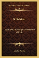 Solidaires: Essai De Sociologie Chretienne (1894) 1167048725 Book Cover