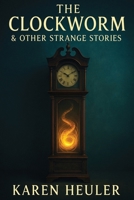 The Clockworm and Other Strange Stories 1649731574 Book Cover