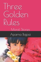 Three Golden Rules: Moral Stories B0DTG1KJ55 Book Cover