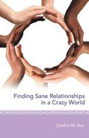 Finding Sane Relationships in a Crazy World 1452547688 Book Cover