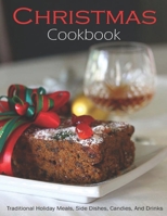 Christmas Cookbook: Traditional holiday Meals, Side Dishes, Candies And Drinks B08VFQBT4F Book Cover