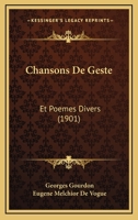 Chansons De Geste: Et Poemes Divers (1901) 1148270736 Book Cover