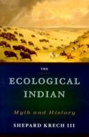 The Ecological Indian: Myth and History 0393321002 Book Cover