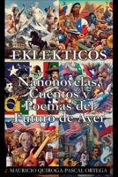Eklekticós: Nanonovelas, Cuentos y Poemas del Futuro de Ayer (Spanish Edition) B0CWC1RZVW Book Cover