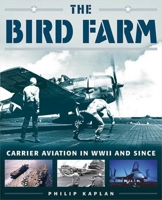 The Bird Farm: Carrier Aviation and Naval Aviators?A History and Celebration 1634504828 Book Cover