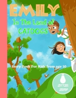 Emily In The Land Of Catdogs: Advanture time travel story , Bedtime story for kids ,Help Children and Toddlers Fall Asleep Fast and Have a Peaceful Sleeping and Thrive ,short read. B0892DP7F5 Book Cover