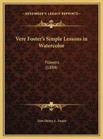 Vere Foster's Simple Lessons in Watercolor: Flowers 1104520672 Book Cover