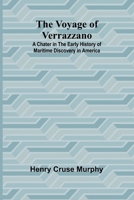 The Voyage of Verrazzano; A Chater in the Early History of Maritime Discovery in America 9364731034 Book Cover