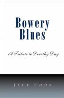 Bowery Blues: A Tribute to Dorothy Day 0738863629 Book Cover