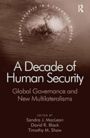 A Decade of Human Security: Global Governance and New Multilateralisms (Global Security in a Changing World): Global Governance and New Multilateralisms (Global Security in a Changing World) 0754647730 Book Cover