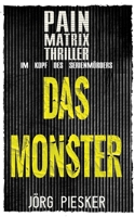 Das Monster: Pain Matrix Thriller: Im Kopf des Serienmörders 3384195426 Book Cover