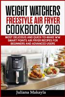 Weight Watchers Freestyle Air Fryer Cookbook 2019: Most Delicious and Quick-to-Make WW Smart Points Air Fryer Recipes for Beginners and Advanced Users 1081941820 Book Cover