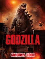 Godzilla Coloring Book: A Coloring Book For Kids And Adults With Godzilla Pictures, Relax And Stress Relief B08RGZC595 Book Cover