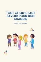 Tout ce qu'il faut savoir pour bien grandir: Guide pour les enfants qui veulent réussir dans la vie B0BW2VKM2X Book Cover