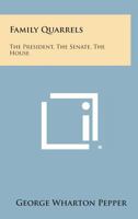 Family Quarrels: The President, the Senate, the House 1258602962 Book Cover