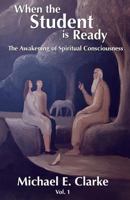 When The Student is Ready: The Awakening of Spiritual Consciousness 0692797335 Book Cover