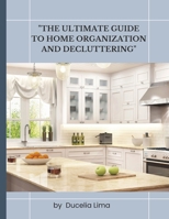 "The Ultimate Guide to Home Organization and Decluttering": "The Complete Step-by-Step Manual for a Clutter-Free Home" B0DRCFZL4M Book Cover