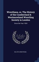 Wrestliana: Or, the History of the Cumberland & Westmorland Wrestling Society in London Since 1824 1017903999 Book Cover