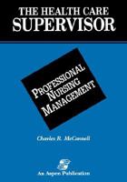 The Health Care Supervisor on Professional Nursing Management (Health Care Supervisor) 0834203693 Book Cover