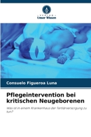 Pflegeintervention bei kritischen Neugeborenen: Was ist in einem Krankenhaus der Tertiärversorgung zu tun? 6206112128 Book Cover
