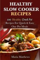Healthy Slow Cooker Recipes: 100 Healthy Crock Pot Recipes for Quick & Easy, One Pot Meals 1530018528 Book Cover