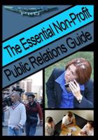 The Essential Non-Profit Public Relations Guide: Tips on Great Public Relations for Non-Profits 1456540955 Book Cover