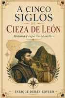 A CINCO SIGLOS DE PEDRO CIEZA DE LEÓN: Historia y experiencia en Perú (Spanish Edition) B0H3PP2K9P Book Cover