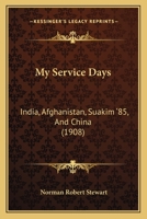 My Service Days: India, Afghanistan, Suakim '85, And China 1165435543 Book Cover