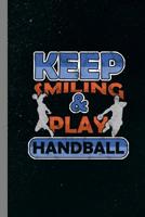 Keep Smiling & Play Handball: Sports Game Gift For Players And Athletes (6x9) Dot Grid Notebook To Write In 1095830473 Book Cover