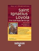 Saint Ignatius Loyola - The Spiritual Writings: Selections Annotated & Explained 1459669452 Book Cover