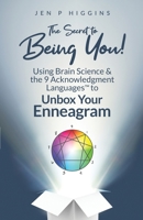 The Secret to Being You!: Using Brain Science & the 9 Acknowledgment Languages™ to Unbox Your Enneagram 1955111049 Book Cover