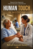 Human Touch in Medicine: BEYOND THE DIAGNOSIS : HOW TO BECOME A GOOD DOCTOR? B0H7NQDD1L Book Cover