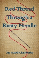 Red Thread Through a Rusty Needle : Poems 1929777124 Book Cover