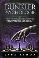BEHERRSCHE DEINE UMGEBUNG MIT DUNKLER PSYCHOLOGIE: Wie Sie Ihre Chefs, Kollegen und Freunde ETHISCH manipulieren, OHNE dass sie es merken ... und OHNE ... (dunkle psychologie) (German Edition) B0DST1CHQ7 Book Cover