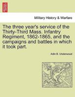 The three year's service of the Thirty-Third Mass. Infantry Regiment, 1862-1865, and the campaigns and battles in which it took part. 124146765X Book Cover