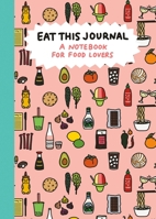 Eat This Journal!: A Notebook for Food Lovers 0762498056 Book Cover