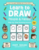 Learn to Draw People & Faces! Part 1: Step-by-Step Drawing Lessons for Kids Ages 6–10 | Learn to Draw People, Faces, and Expressions (Mighty Seedlings Learn to Draw Series) 1968573062 Book Cover