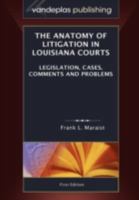 The Anatomy of Litigation in Louisiana Courts: Legislation, Cases, Comments and Problems 1600420621 Book Cover