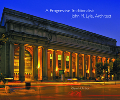 A Progressive Traditionalist: John M. Lyle, Architect 1552452182 Book Cover