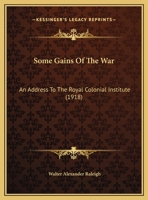 Some gains of the war; an address to the Royal colonial institute 1149728191 Book Cover