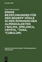 Einige Bezeichnungen Für Den Begriff Höhle in Den Romanischen Alpendialekten (*Balma, Spelunca, Crypta, *Tana, *Cubulum): Ein Wortgeschichtlicher Beit 3112324978 Book Cover