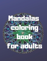 Mandalas Coloring Book For Adults: Mandalas Stress Relieving Mandala Designs for Adults Relaxation 1655037889 Book Cover
