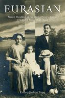 Eurasian: Mixed Identities in the United States, China, and Hong Kong, 1842–1943 0520276272 Book Cover