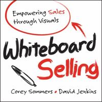 Whiteboard Selling: Empowering Sales Through Visuals 1118379764 Book Cover