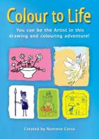 Colour to Life: You can be the Artist in this drawing and colouring adventure! 0980645700 Book Cover