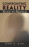 Confronting Reality-Slave to Silence 1736640763 Book Cover